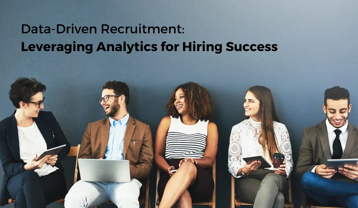 Data-Driven Recruitment: Leveraging Analytics for Hiring Success